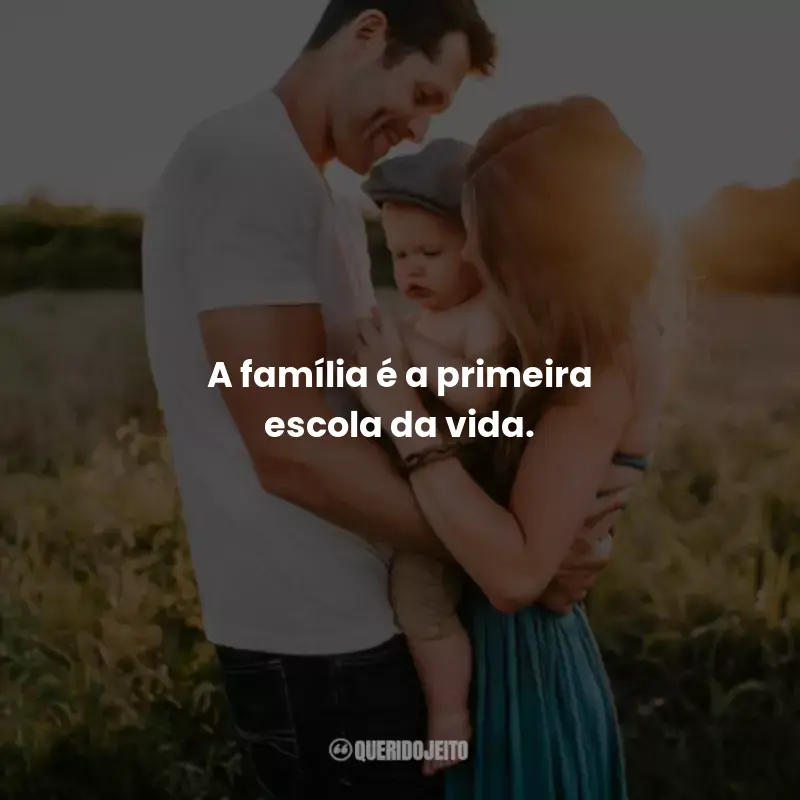 Frases Família: A família é a primeira escola da vida.
