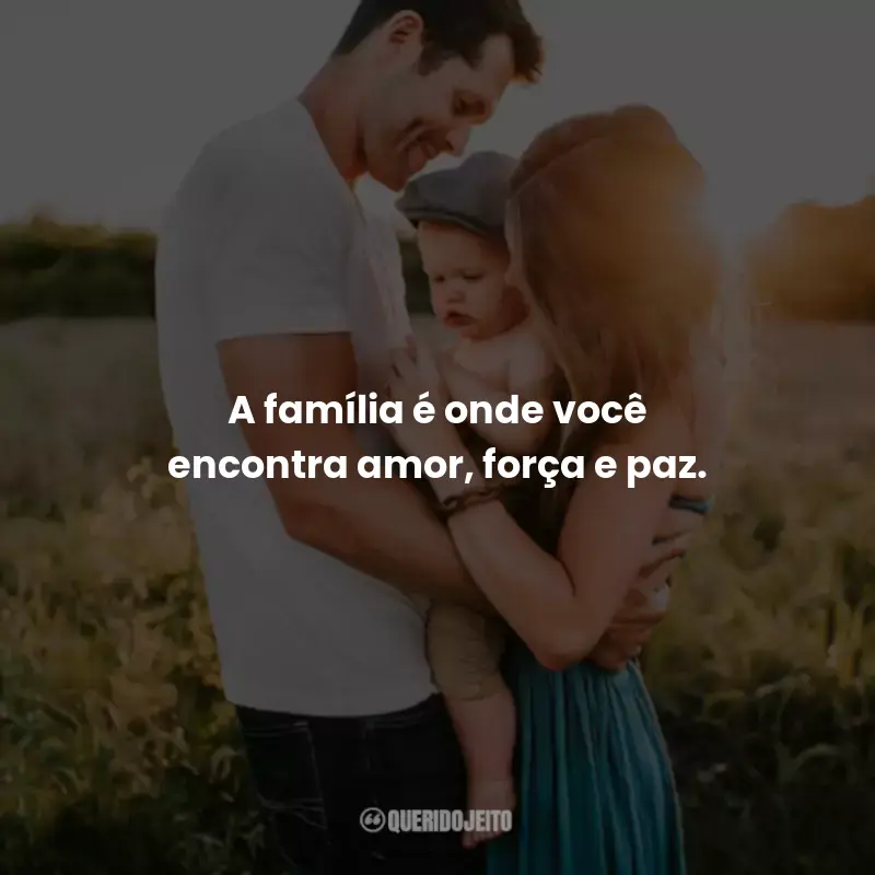 Frases de Família: A família é onde você encontra amor, força e paz.