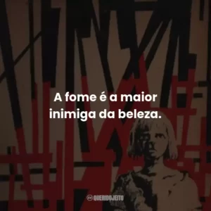 A fome é a maior inimiga da beleza.