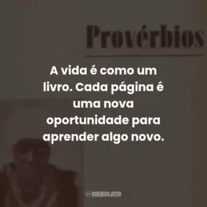 A vida é como um livro. Cada página é uma nova oportunidade para aprender algo novo.