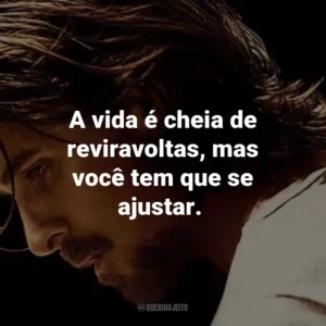 A vida é cheia de reviravoltas, mas você tem que se ajustar. – Gerald Red Baze.
