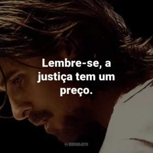 Lembre-se, a justiça tem um preço. – Wesley Barnes.