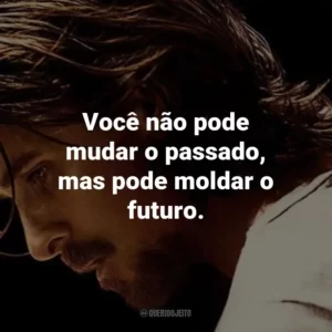Você não pode mudar o passado, mas pode moldar o futuro. – Lena Taylor.