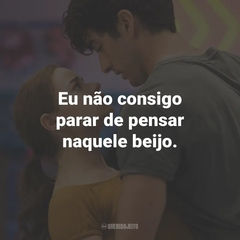 Frases do Filme A Barraca do Beijo 2: Eu não consigo parar de pensar naquele beijo.