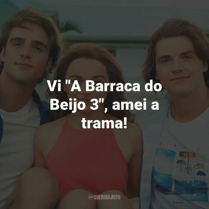 Frases do Filme A Barraca do Beijo 3: Vi "A Barraca do Beijo 3"