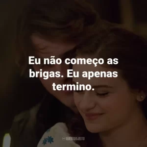 Eu não começo as brigas. Eu apenas termino.