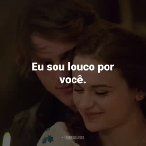 Eu sou louco por você.