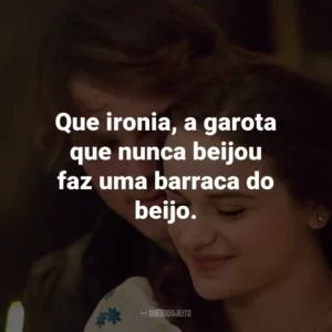 Que ironia, a garota que nunca beijou faz uma barraca do beijo.