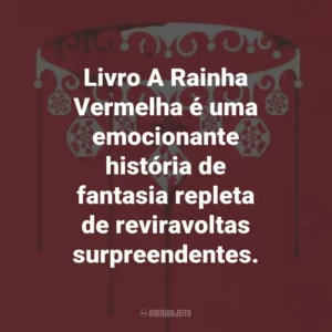 Livro A Rainha Vermelha é uma emocionante história de fantasia repleta de reviravoltas surpreendentes.