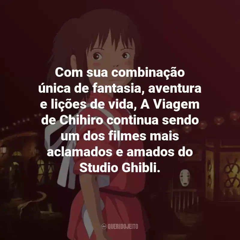 Frases do Filme A Viagem de Chihiro: Com sua combinação única de fantasia, aventura e lições de vida, A Viagem de Chihiro continua sendo um dos filmes mais aclamados e amados do Studio Ghibli.