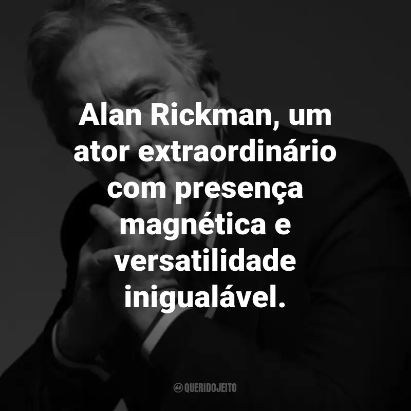 Frases de Alan Rickman: Alan Rickman, um ator extraordinário com presença magnética e versatilidade inigualável.