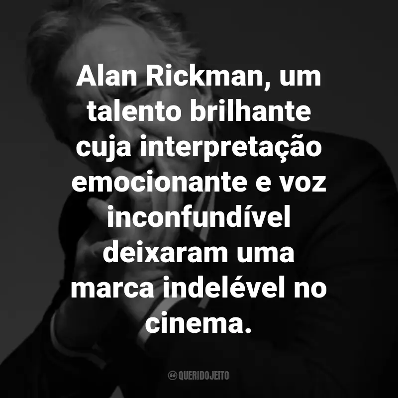 Frases de Alan Rickman: Alan Rickman, um talento brilhante cuja interpretação emocionante e voz inconfundível deixaram uma marca indelével no cinema.