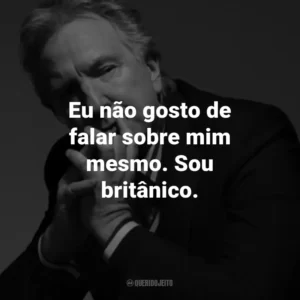 Eu não gosto de falar sobre mim mesmo. Sou britânico.