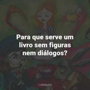 Para que serve um livro sem figuras nem diálogos?