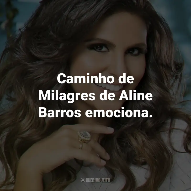 Frases de Aline Barros: Caminho de Milagres de Aline Barros emociona.