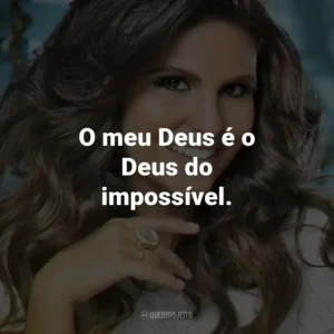O meu Deus é o Deus do impossível.