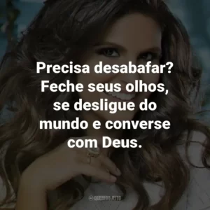 Precisa desabafar? Feche seus olhos, se desligue do mundo e converse com Deus.