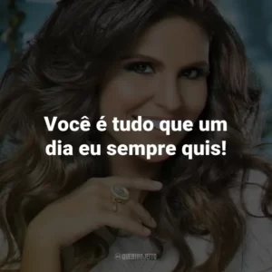 Você é tudo que um dia eu sempre quis!