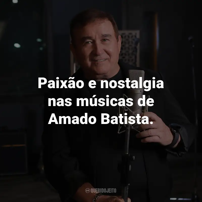 Frases do Amado Batista: Paixão e nostalgia nas músicas de Amado Batista.