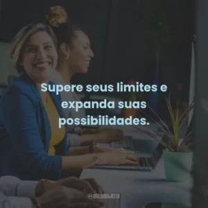 Supere seus limites e expanda suas possibilidades.