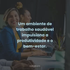 Um ambiente de trabalho saudável impulsiona a produtividade e o bem-estar.