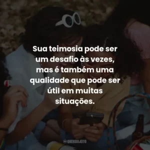 Sua teimosia pode ser um desafio às vezes, mas é também uma qualidade que pode ser útil em muitas situações.
