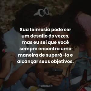 Sua teimosia pode ser um desafio às vezes, mas eu sei que você sempre encontra uma maneira de superá-lo e alcançar seus objetivos.