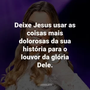 Deixe Jesus usar as coisas mais dolorosas da sua história para o louvor da glória Dele.