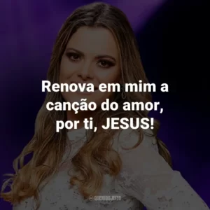 Renova em mim a canção do amor, por ti, JESUS!