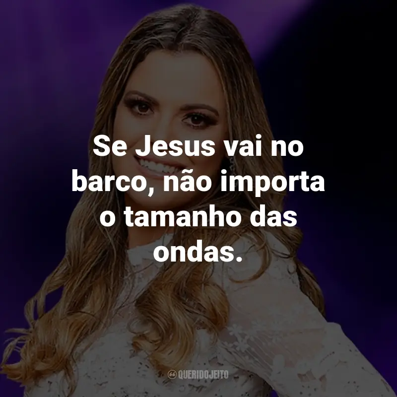 Frases da Ana Paula Valadão: Se Jesus vai no barco, não importa o tamanho das ondas.