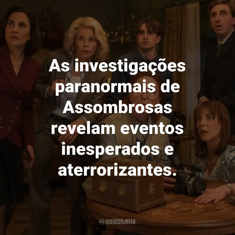 Frases do Filme Assombrosas: As investigações paranormais de Assombrosas revelam eventos inesperados e aterrorizantes.