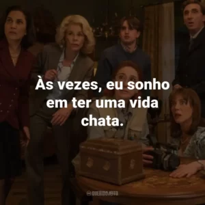 Às vezes, eu sonho em ter uma vida chata.