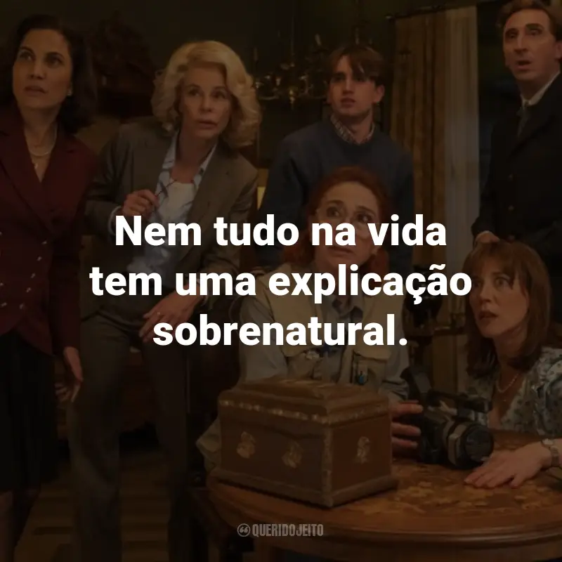 Frases do Filme Assombrosas: Nem tudo na vida tem uma explicação sobrenatural.