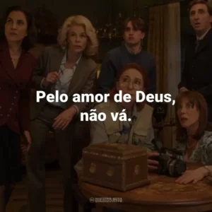 Pelo amor de Deus, não vá.
