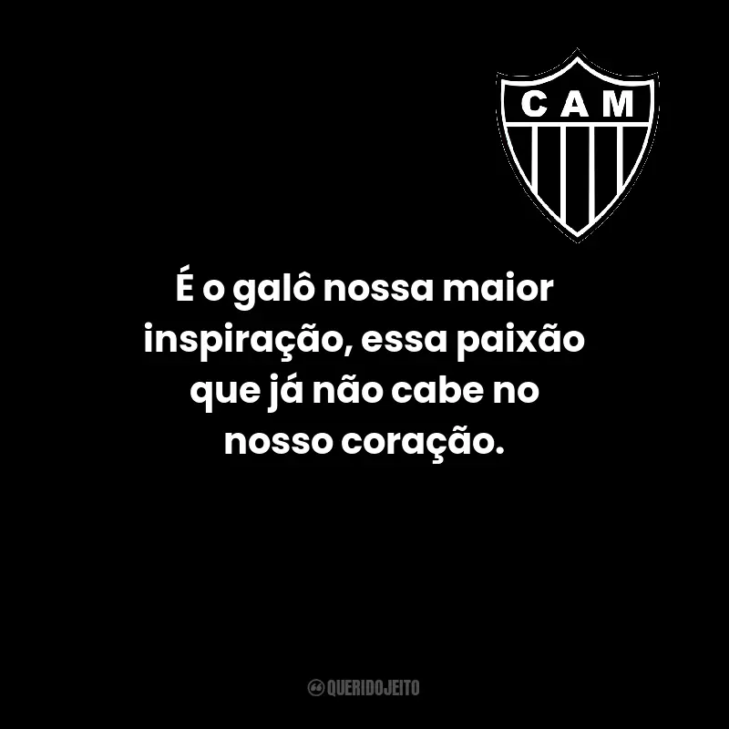 Frases do Clube Atlético Mineiro: É o galô nossa maior inspiração