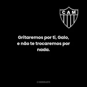 Gritaremos por ti, Galo, e não te trocaremos por nada.