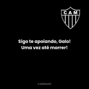 Sigo te apoiando, Galo! Uma vez até morrer!