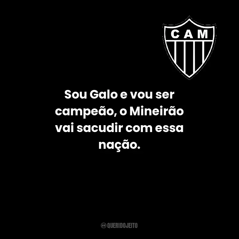 Frases do Clube Atlético Mineiro: Sou Galo e vou ser campeão