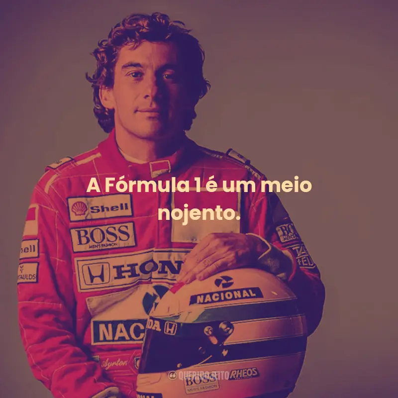 Frases de Ayrton Senna:  A Fórmula 1 é um meio nojento.