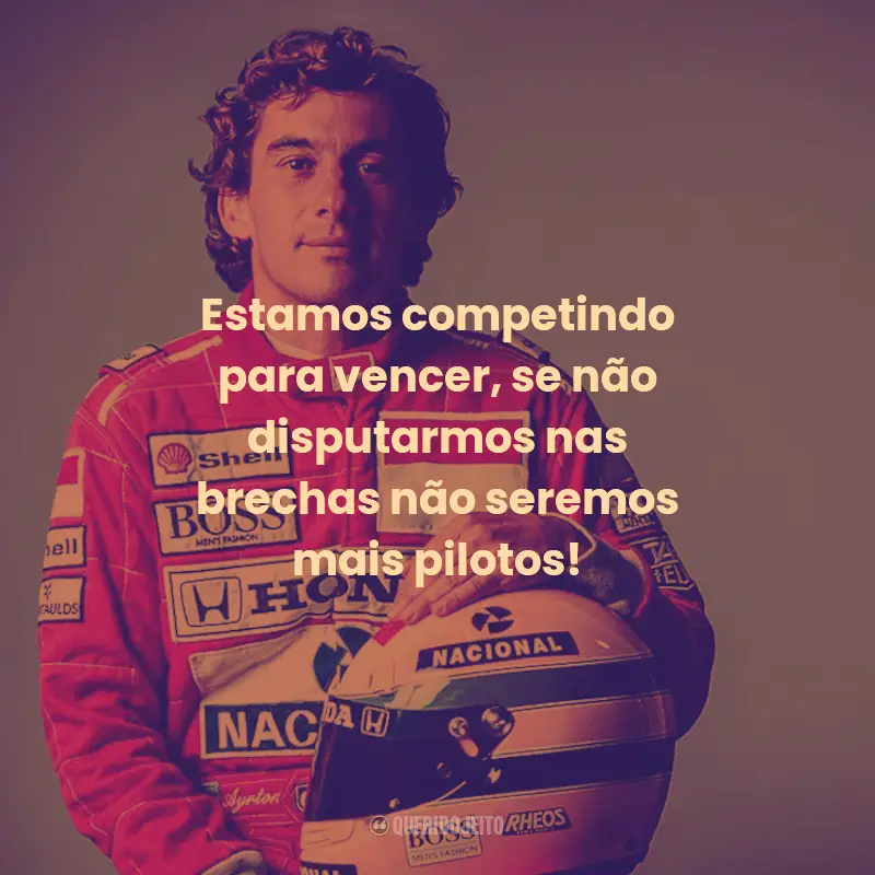 Frases de Ayrton Senna:  Estamos competindo para vencer