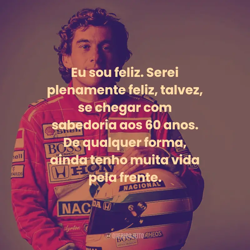 Frases de Ayrton Senna:  Eu sou feliz. Serei plenamente feliz
