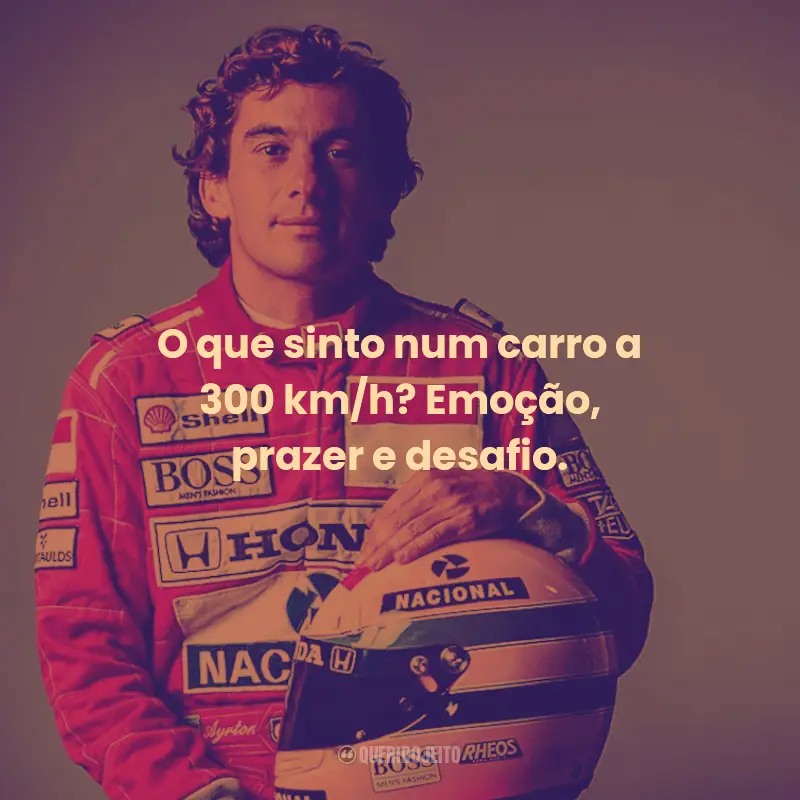 Frases de Ayrton Senna:  O que sinto num carro a 300 km/h? Emoção