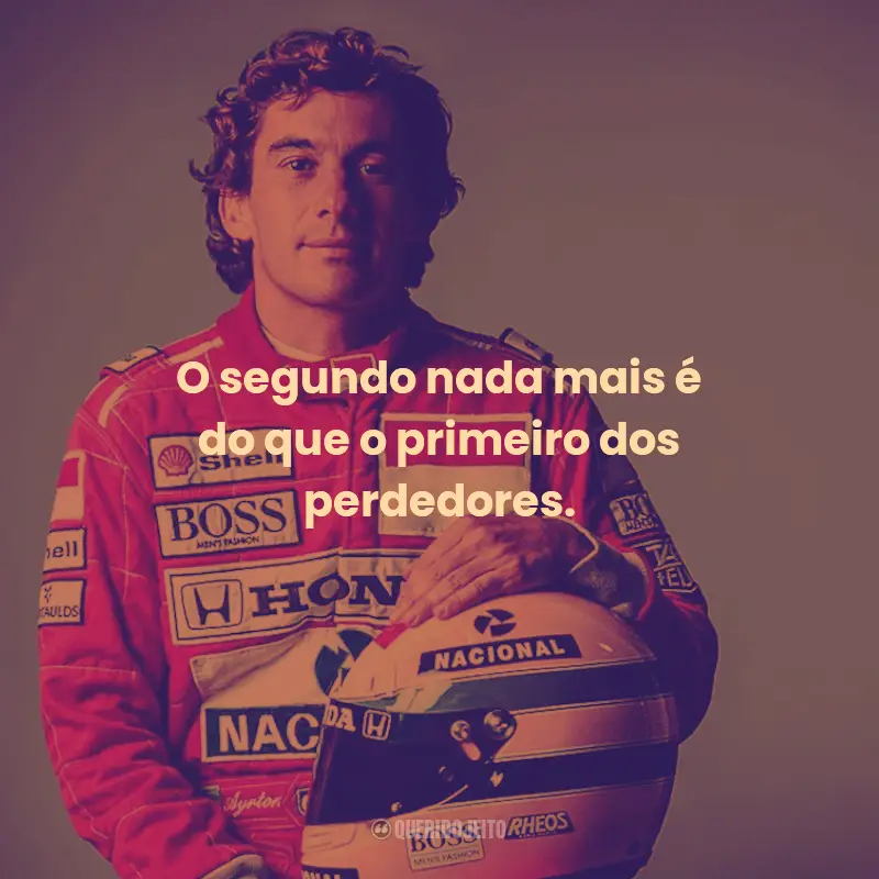 Frases de Ayrton Senna:  O segundo nada mais é do que o primeiro dos perdedores.