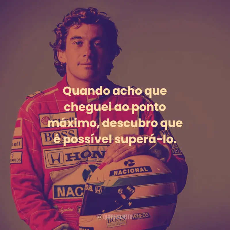 Frases de Ayrton Senna:  Quando acho que cheguei ao ponto máximo