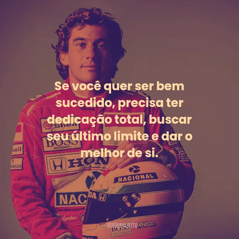 Frases de Ayrton Senna:  Se você quer ser bem sucedido