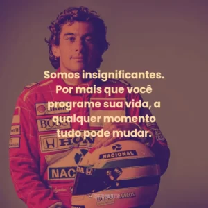 Somos insignificantes. Por mais que você programe sua vida, a qualquer momento tudo pode mudar.