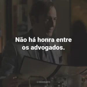 Não há honra entre os advogados. – Kim Wexler