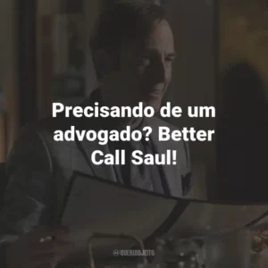 Precisando de um advogado? Better Call Saul!