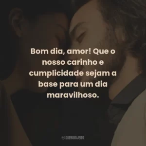 Bom dia, amor! Que o nosso amor ilumine cada momento do seu dia.