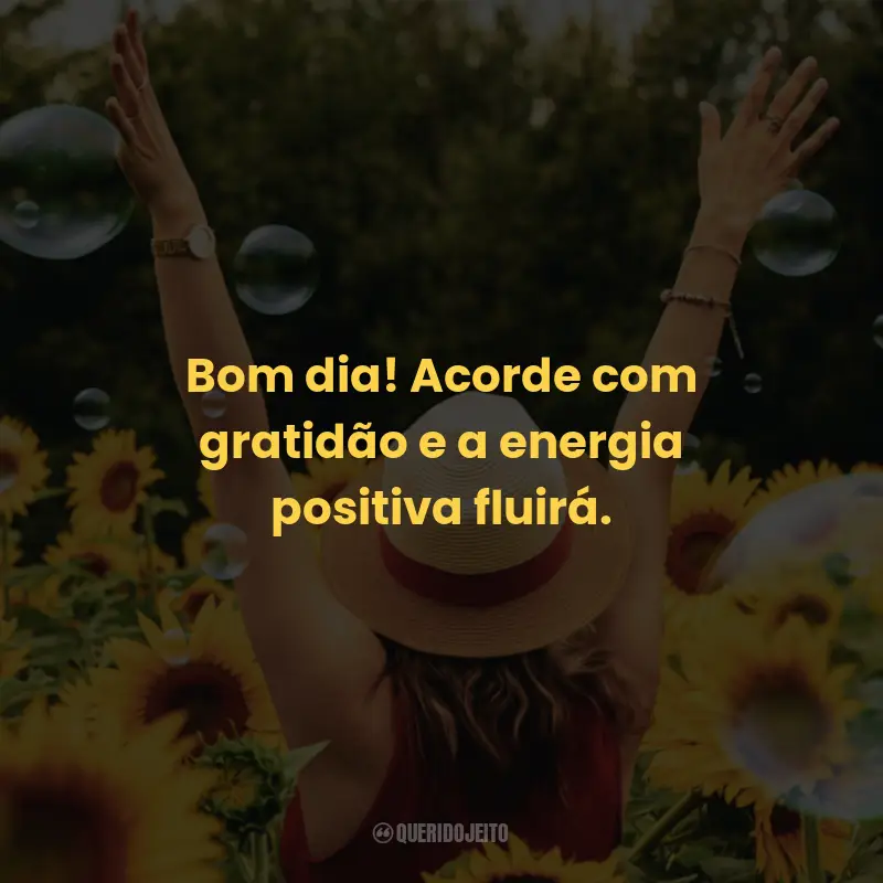 Frases de Bom Dia Positivas: Bom dia! Acorde com gratidão e a energia positiva fluirá.